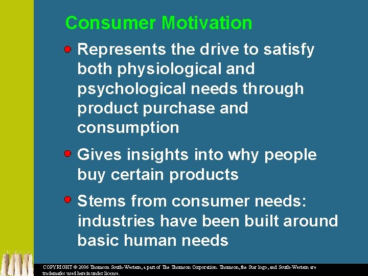 Consumer Motivation Represents the drive to satisfy both physiological and psychological needs through product