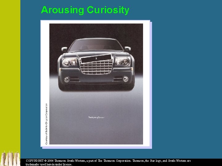 Arousing Curiosity COPYRIGHT © 2006 Thomson South-Western, a part of The Thomson Corporation. Thomson,