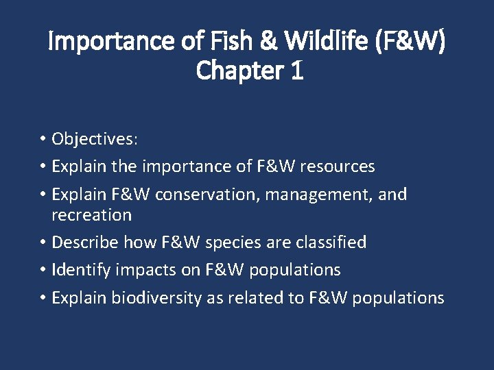 Importance of Fish & Wildlife (F&W) Chapter 1 • Objectives: • Explain the importance