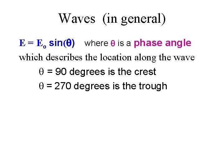 Waves (in general) E = Eo sin( ) where is a phase angle which