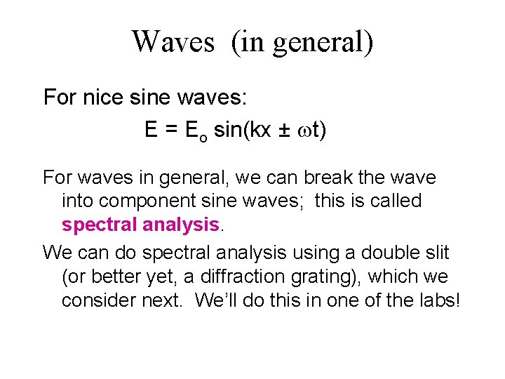 Waves (in general) For nice sine waves: E = Eo sin(kx ± t) For