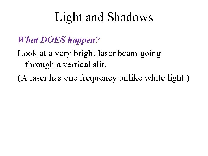 Light and Shadows What DOES happen? Look at a very bright laser beam going