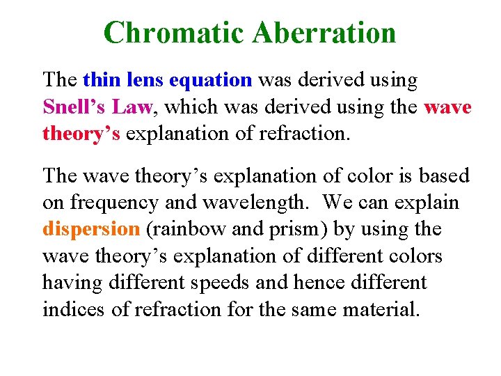 Chromatic Aberration The thin lens equation was derived using Snell’s Law, which was derived