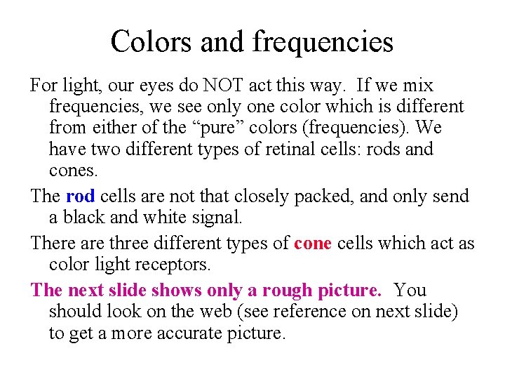 Colors and frequencies For light, our eyes do NOT act this way. If we