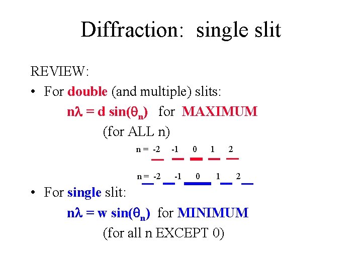 Diffraction: single slit REVIEW: • For double (and multiple) slits: n = d sin(