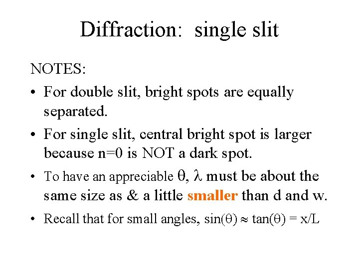 Diffraction: single slit NOTES: • For double slit, bright spots are equally separated. •