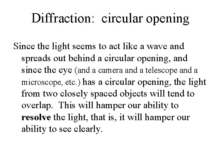 Diffraction: circular opening Since the light seems to act like a wave and spreads