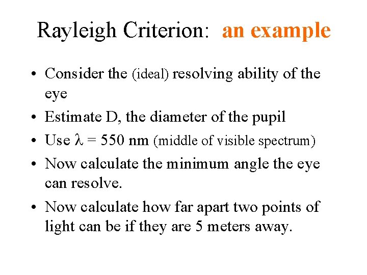Rayleigh Criterion: an example • Consider the (ideal) resolving ability of the eye •