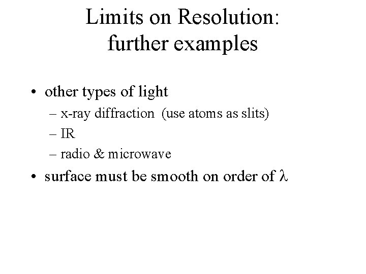 Limits on Resolution: further examples • other types of light – x-ray diffraction (use