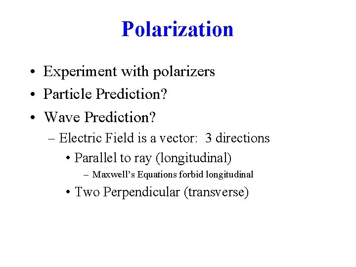 Polarization • Experiment with polarizers • Particle Prediction? • Wave Prediction? – Electric Field