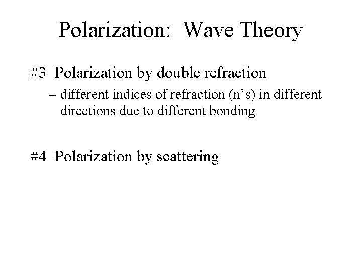 Polarization: Wave Theory #3 Polarization by double refraction – different indices of refraction (n’s)