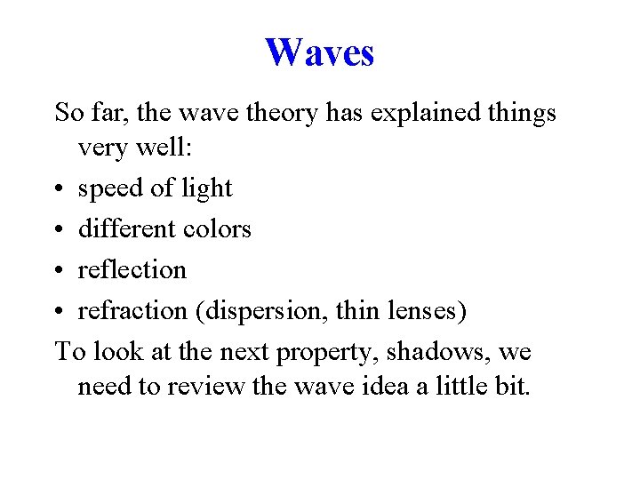 Waves So far, the wave theory has explained things very well: • speed of