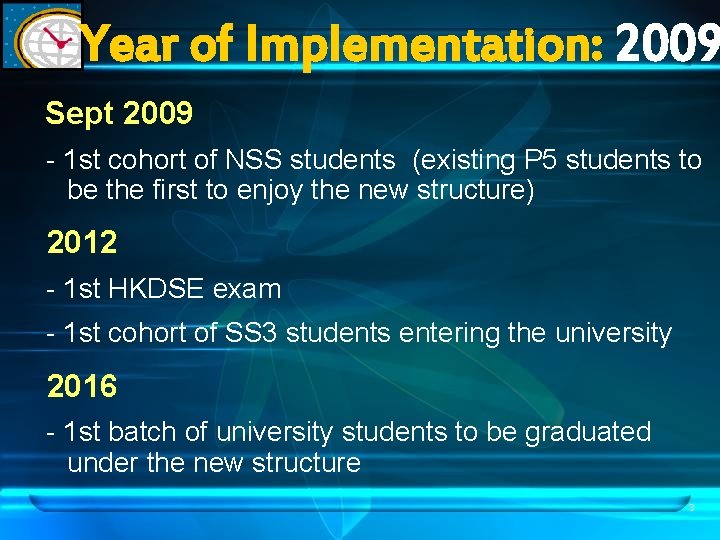 Year of Implementation: 2009 Sept 2009 - 1 st cohort of NSS students (existing