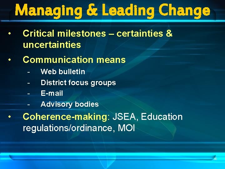 Managing & Leading Change • Critical milestones – certainties & uncertainties • Communication means