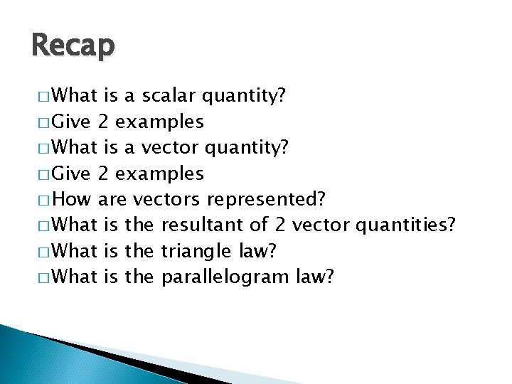 Recap � What is a scalar quantity? � Give 2 examples � What is