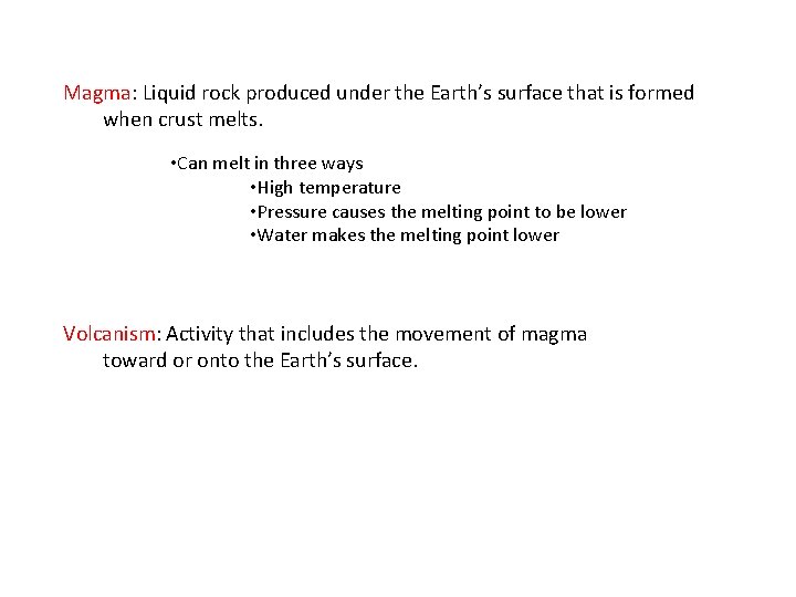 Magma: Liquid rock produced under the Earth’s surface that is formed when crust melts.