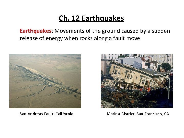 Ch. 12 Earthquakes: Movements of the ground caused by a sudden release of energy