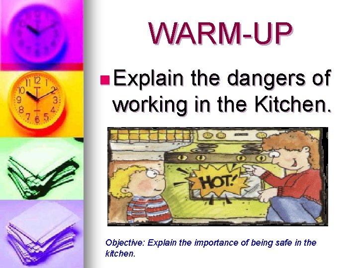 WARM-UP n Explain the dangers of working in the Kitchen. Objective: Explain the importance