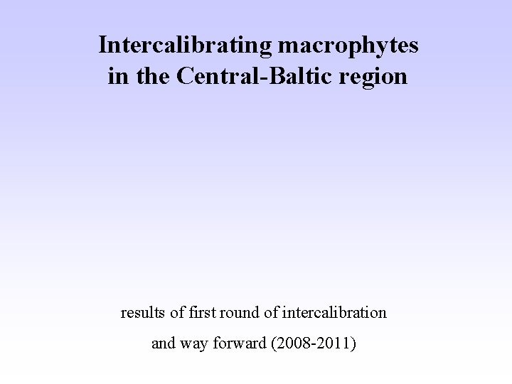 Intercalibrating macrophytes in the Central-Baltic region results of first round of intercalibration and way