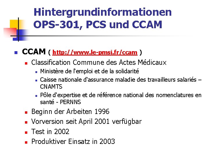 Hintergrundinformationen OPS-301, PCS und CCAM n CCAM ( http: //www. le-pmsi. fr/ccam ) n