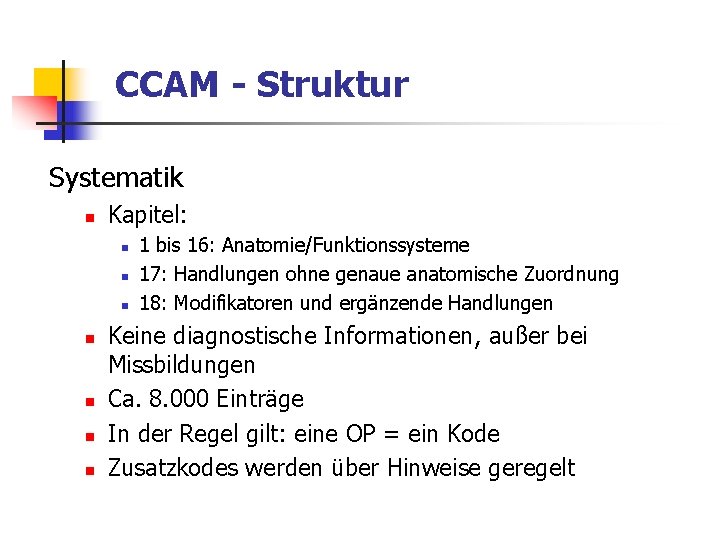 CCAM - Struktur Systematik n Kapitel: n n n n 1 bis 16: Anatomie/Funktionssysteme