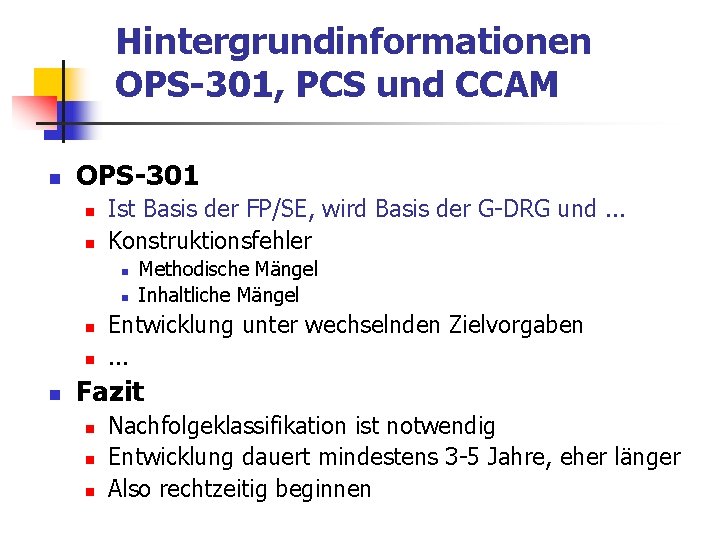 Hintergrundinformationen OPS-301, PCS und CCAM n OPS-301 n n Ist Basis der FP/SE, wird