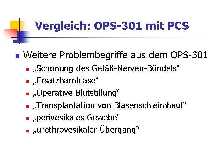 Vergleich: OPS-301 mit PCS n Weitere Problembegriffe aus dem OPS-301 n n n „Schonung