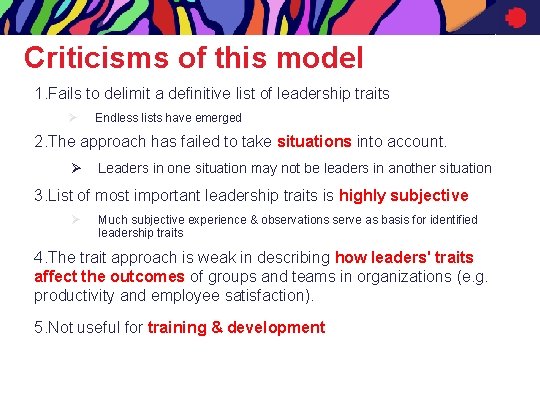 Criticisms of this model 1. Fails to delimit a definitive list of leadership traits