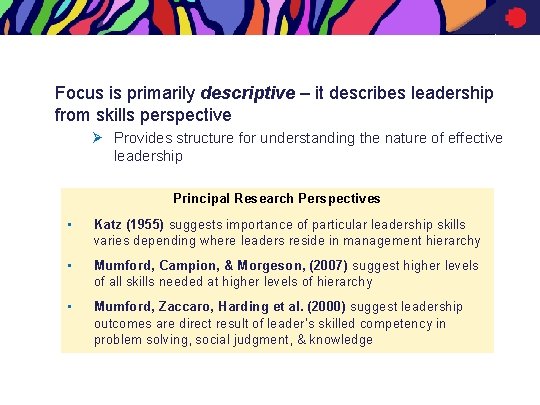 Focus is primarily descriptive – it describes leadership from skills perspective Ø Provides structure