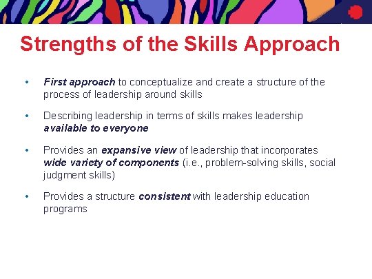 Strengths of the Skills Approach • First approach to conceptualize and create a structure