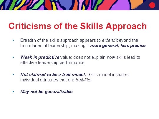 Criticisms of the Skills Approach • Breadth of the skills approach appears to extend