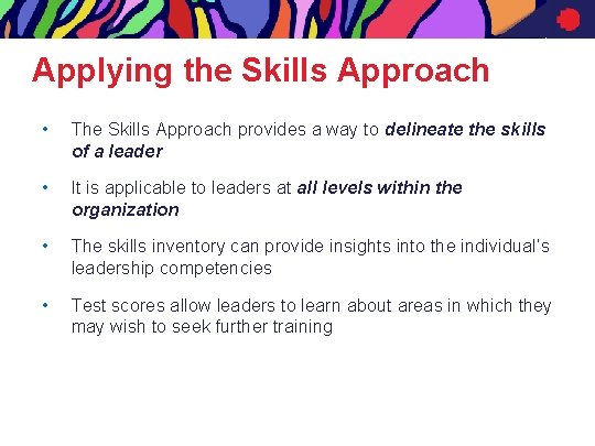 Applying the Skills Approach • The Skills Approach provides a way to delineate the