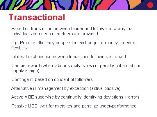 Transactional Based on transaction between leader and follower in a way that individualized needs