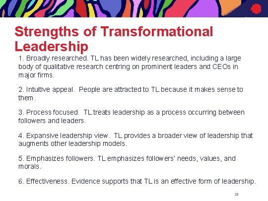 Strengths of Transformational Leadership 1. Broadly researched. TL has been widely researched, including a
