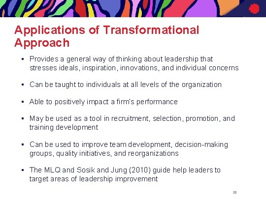 Applications of Transformational Approach § Provides a general way of thinking about leadership that