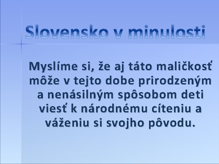 Myslíme si, že aj táto maličkosť môže v tejto dobe prirodzeným a nenásilným spôsobom