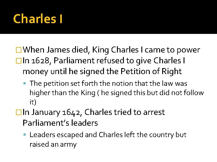 Charles I �When James died, King Charles I came to power �In 1628, Parliament