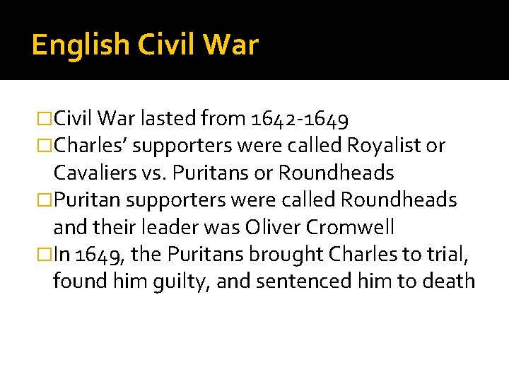 English Civil War �Civil War lasted from 1642 -1649 �Charles’ supporters were called Royalist