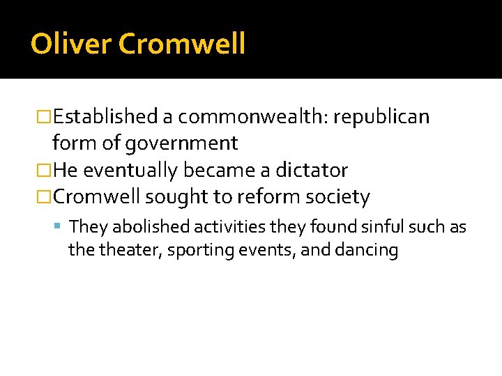 Oliver Cromwell �Established a commonwealth: republican form of government �He eventually became a dictator