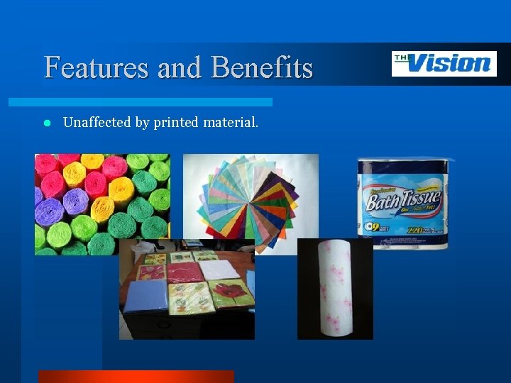Features and Benefits l Unaffected by printed material. 