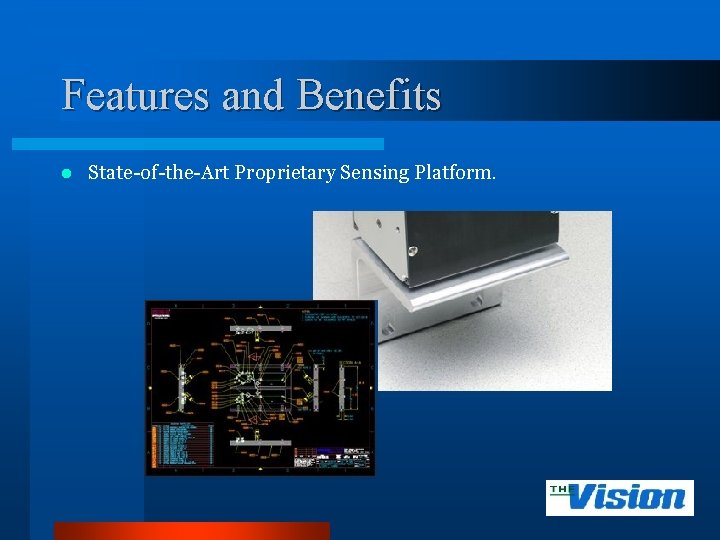 Features and Benefits l State-of-the-Art Proprietary Sensing Platform. 