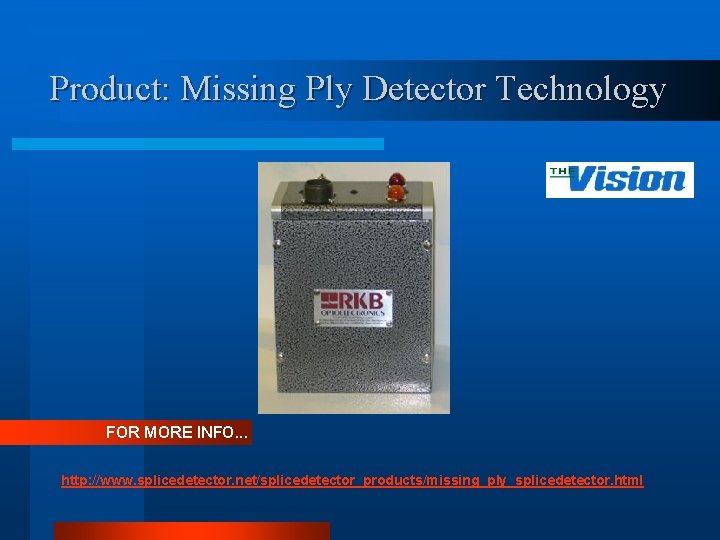 Product: Missing Ply Detector Technology FOR MORE INFO. . . http: //www. splicedetector. net/splicedetector_products/missing_ply_splicedetector.
