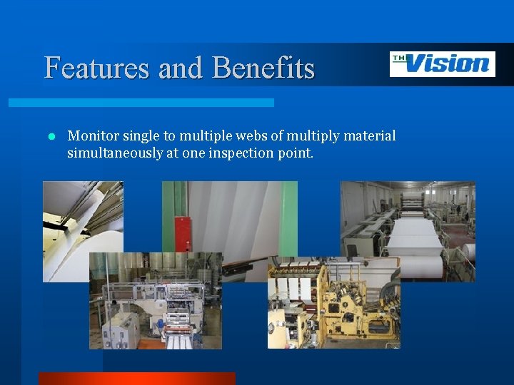 Features and Benefits l Monitor single to multiple webs of multiply material simultaneously at