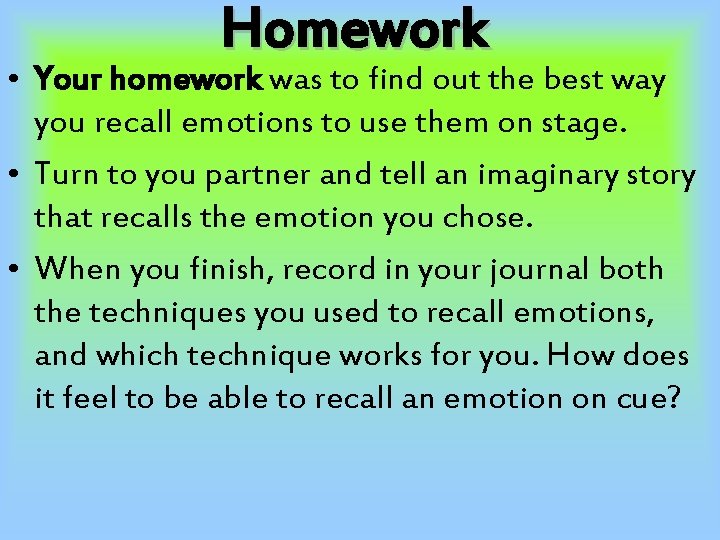 Homework • Your homework was to find out the best way you recall emotions