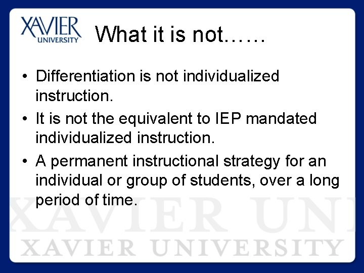 What it is not…… • Differentiation is not individualized instruction. • It is not