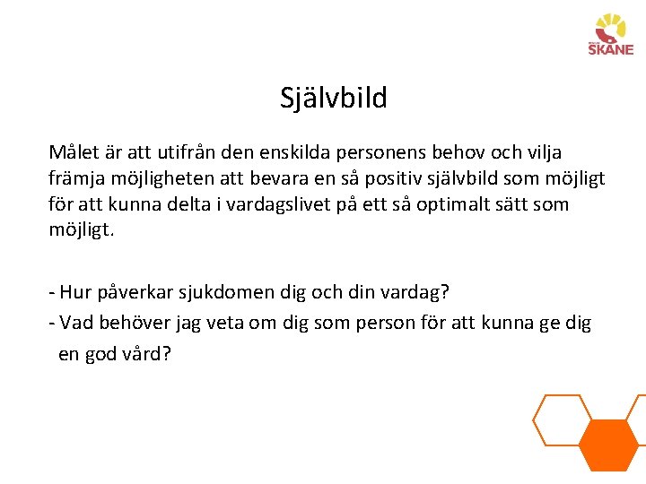 Självbild Målet är att utifrån den enskilda personens behov och vilja främja möjligheten att