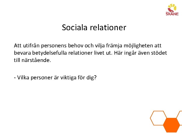 Sociala relationer Att utifrån personens behov och vilja främja möjligheten att bevara betydelsefulla relationer