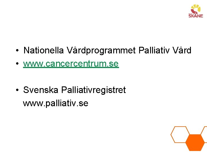  • Nationella Vårdprogrammet Palliativ Vård • www. cancercentrum. se • Svenska Palliativregistret www.