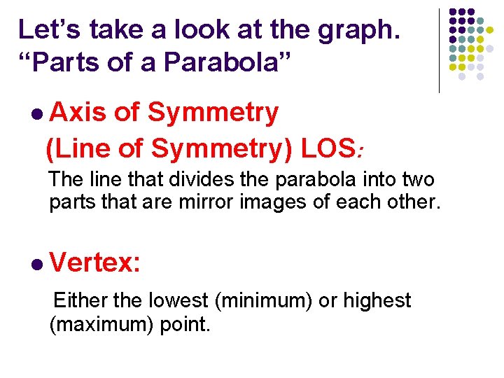 Let’s take a look at the graph. “Parts of a Parabola” l Axis of