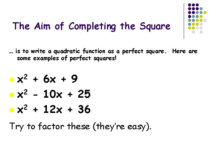 The Aim of Completing the Square … is to write a quadratic function as